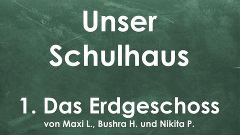 Unser Schulhaus in Bildern | 1. Das Erdgeschoss | 29.03.2023 Beitragsbild